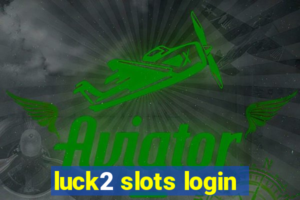 luck2 slots login